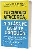 Tu conduci afacerea n-o lasa pe ea sa te conduca