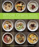 Whole Grains for a New Generation: Light Dishes, Hearty Meals, Sweet Treats, and Sundry Snacks for the Everyday Cook | Liana Krissoff