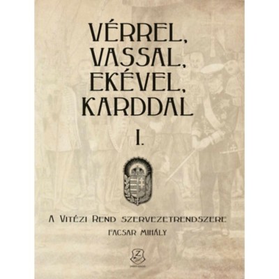 V&amp;eacute;rrel, vassal, ek&amp;eacute;vel, karddal I. - A Vit&amp;eacute;zi rend szervezetrendszere - Facsar Mih&amp;aacute;ly foto