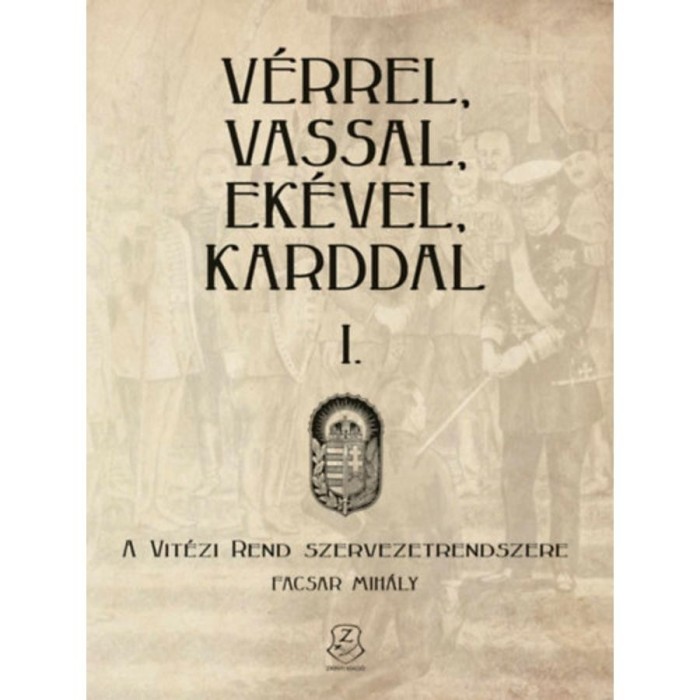 V&eacute;rrel, vassal, ek&eacute;vel, karddal I. - A Vit&eacute;zi rend szervezetrendszere - Facsar Mih&aacute;ly