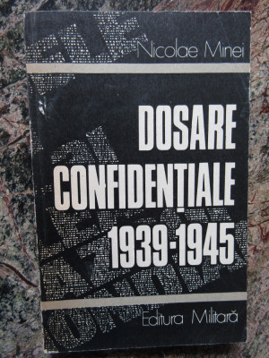 Nicolae Minei - Dosare confidentiale 1939-1945 foto