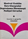 Masivul Ceahlau, Tara Giurgeului, Depresiunea Darmanesti, Podisul Covurlui. Cercetari in geografia Romaniei - 1980 - Ioan Stanescu (H246)
