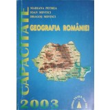 GEOGRAFIA ROMANIEI. CAPACITATE 2003-MARIANA PETREA, IOAN MINTICI, DRAGOS MINTICI-145921
