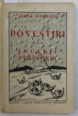 POVESTIRI PENTRU INGERII PAMANTULUI de GEORGE ACSINTEANU , 1932 , DEDICATIE* foto