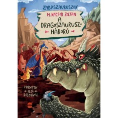 A dragoszauruszh&aacute;bor&uacute; - Zabaszauruszok 7. - M. K&aacute;csor Zolt&aacute;n