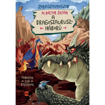 A dragoszauruszh&amp;aacute;bor&amp;uacute; - Zabaszauruszok 7. - M. K&amp;aacute;csor Zolt&amp;aacute;n foto