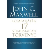 A csapatj&aacute;t&eacute;k 17 vitathatatlan t&ouml;rv&eacute;nye - John C. Maxwell