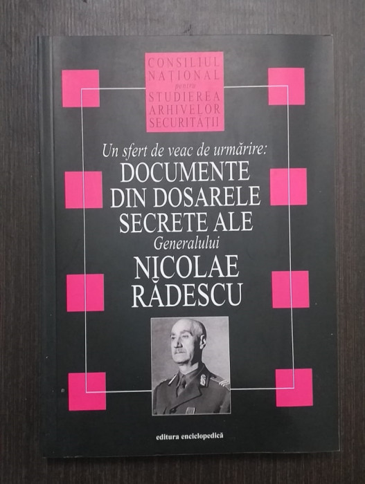 UN VEAC DE URMARIRE: DOCUMENTE DIN DOSARELE GENERALULUI NICOLAE RADESCU