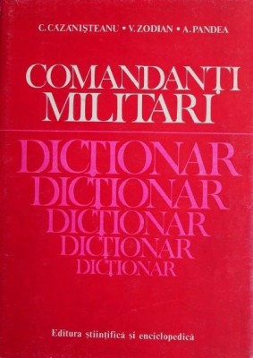 Comandanti militari Dictionar - C. Cazanisteanu, V. Zodian, A. Pandea foto