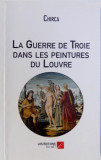 LA GUERRE DE TROIS DANS LES PEINTURES DU LOUVRE , 2013