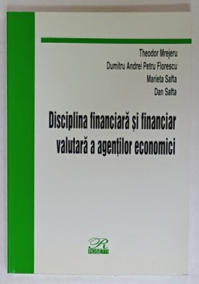 DISCIPLINA FINANCIARA SI FINANCIAR VALUTARA A AGENTILOR ECONOMICI de THEODOR MREJERU ...DAN SAFTA , 2002 foto