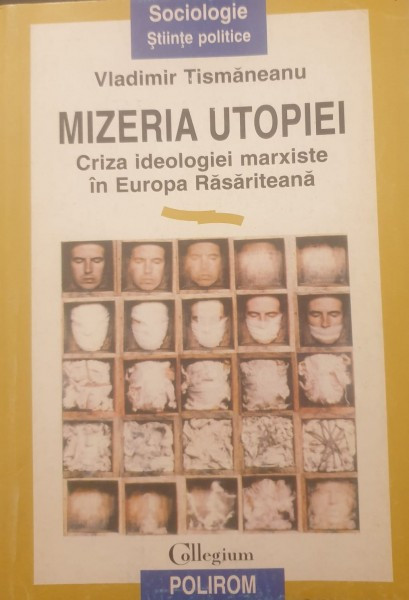 Vladimir Tismaneanu - Mizeria Utopiei