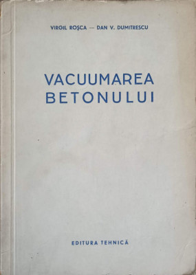 VACUUMAREA BETONULUI-VIRGIL ROSCA, DAN V. DUMITRESCU foto