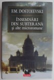 Insemnari din subterana si alte microromane - F. M. Dostoievski - Roman Beletristica