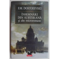Insemnari din subterana si alte microromane &ndash; F. M. Dostoievski