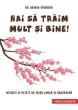 Hai să trăim mult și bine! - Paperback brosat - Adrian Stănescu - Paralela 45