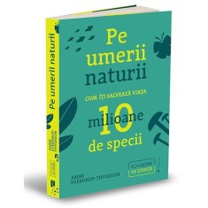 Pe urmerii naturii. Cum iti salveaza viata 10 milioane de specii