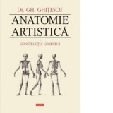 Anatomie artistica. Volumul I: Constructia corpului - Gheorghe Ghitescu