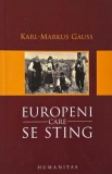 Europenii care se sting. Note de calatorie despre sefarzii din Sarajevo, germanii din Gottschee, arbaresi, sorbi si aromani - Karl-Marcus Gauss