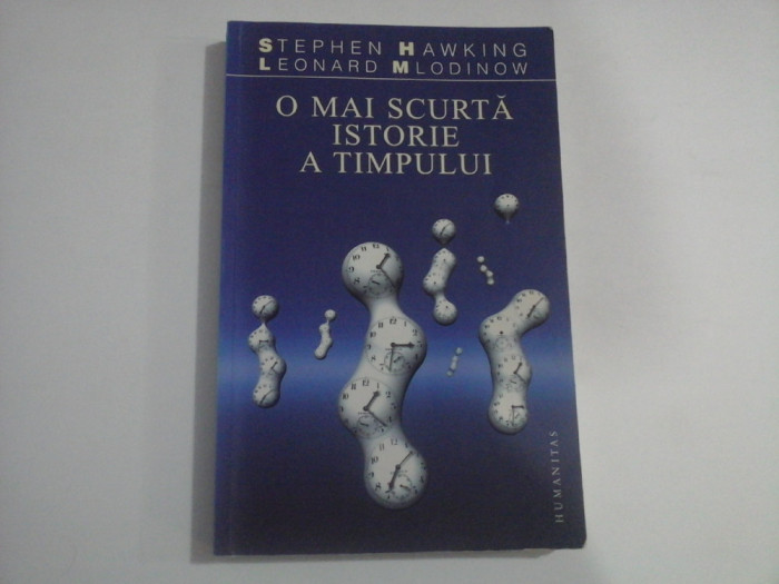 O MAI SCURTA ISTORIE A TIMPULUI - STEPHEN HAWKING, LEONARD MLODINOW