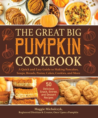 The Great Big Pumpkin Cookbook: A Quick and Easy Guide to Making Pancakes, Soups, Breads, Pastas, Cakes, Cookies, and More foto