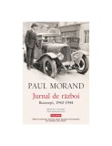 Jurnal de război. Bucureşti, 1943-1944 - Paul Morand. Jurnal, memorii istorie. Bucuresti Interbelic, colaborationist, antisemitism