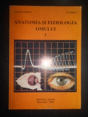 Tatiana Tiplic - Anatomia si fiziologia omului Volumul 1 foto