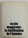 UN JEU DANGEREUX : LA FALSIFICATION DE L &#039;HISTOIRE , RECUEIL D &#039;ETUDES ET D &#039;ARTICLES , coordonateurs STEFAN PASCU et STEFAN STEFANESCU, 1987, DEDICA