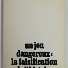 UN JEU DANGEREUX : LA FALSIFICATION DE L 'HISTOIRE , RECUEIL D 'ETUDES ET D 'ARTICLES , coordonateurs STEFAN PASCU et STEFAN STEFANESCU, 1987, DEDICA