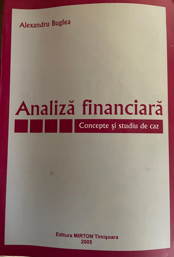 Analiza financiara concepte si studii de caz Alexandru Buglea, Alta  editura, 2005 | Okazii.ro