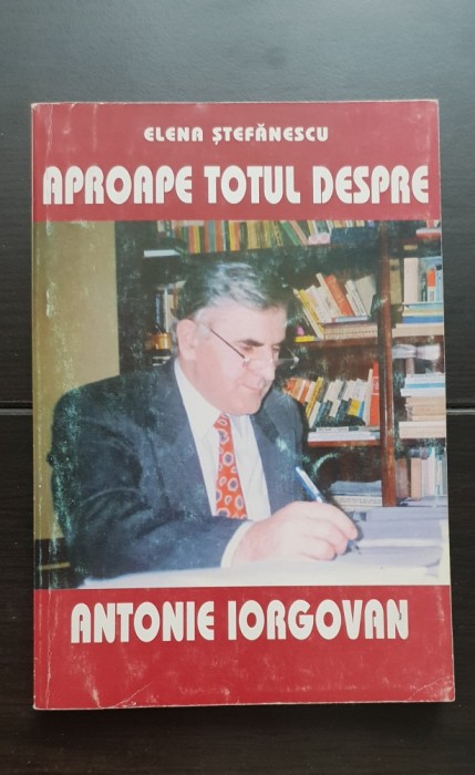 Aproape totul despre Antonie Iorgovan - Elena Ștefănescu PRC
