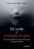 De vorba cu criminalii in serie. Cei mai diabolici oameni din lume isi spun povestea &ndash; Christopher Berry-Dee