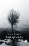 Black Aphrodisiac - Justin Dumitru, Tracus Arte, 2014 - Carte Poezie