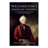 Wellington's American General The Oldest Serving Soldier in the British Army
