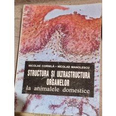 Nicolae Manolescu, Nicolae Cornila - Structura si Ultrastructura Organelor la Animalele Domestice