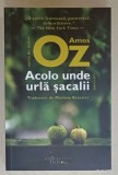 ACOLO UNDE URLA SACALII de AMOS OZ , POVESTIRI , 2024