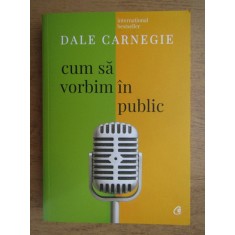 Dale Carnegie - Cum sa vorbim in public