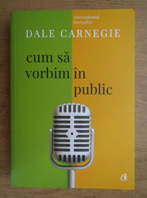 Dale Carnegie - Cum sa vorbim in public foto