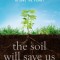 The Soil Will Save Us: How Scientists, Farmers, and Foodies Are Healing the Soil to Save the Planet