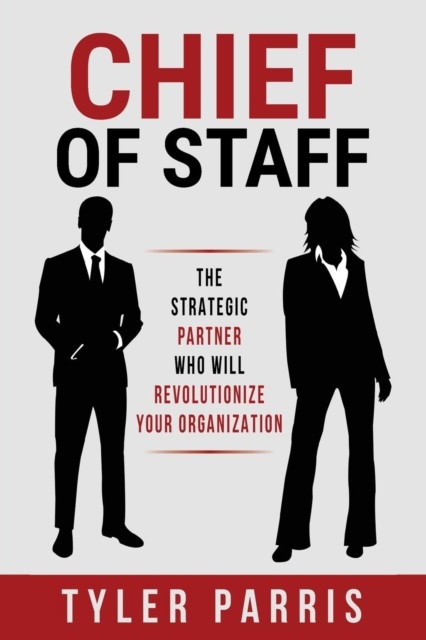 Chief Of Staff The Strategic Partner Who Will Revolutionize Your Organization