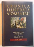 CRONICA ILUSTRATA A OMENIRII , VOL 7 : ABSOLUTISM , ILUMINISM SI REVOLUTIE ( 1648 - 1793 ) , 2011