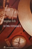 Ultima fotografie (cu dedicatia autorului) - 2012 - Bogdan Hrib ($A147)