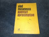 Cumpara ieftin VLAD MUSATESCU - AVENTURI APROXIMATIVE VOL II