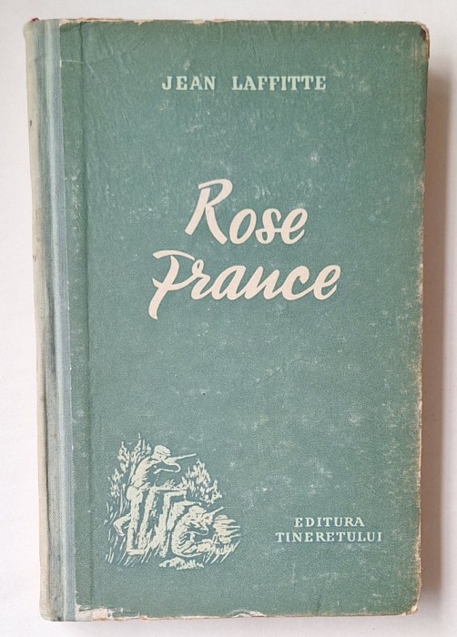 Jean Laffitte &ndash; &bdquo;Rose Prance&rdquo;, Editura Tineretului 1954 &ndash; cartonată, vintage