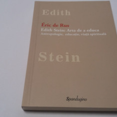 Eric de Rus -Edith Stein: Arta de a educa - Antropologie, educatie, viata spirit