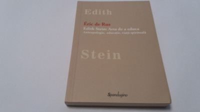 Eric de Rus -Edith Stein: Arta de a educa - Antropologie, educatie, viata spirit foto