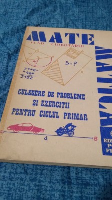CULEGERE MATEMATICA-VLAD CIUBOTARIU -PENTRU CICLUL PRIMAR -GALATI 1992 foto