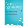 Az &eacute;let egy startup - Amit az alap&iacute;t&oacute;k tan&iacute;thatnak nek&uuml;nk a d&ouml;nt&eacute;shozatalr&oacute;l &eacute;s a v&aacute;ltoz&aacute;sok kezel&eacute;s&eacute;ről - Noam Wasserman