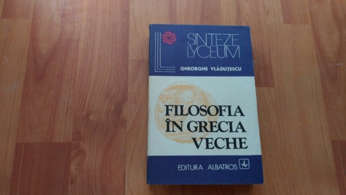 FILOSOFIA IN GRECIA VECHE-GHEORGHE VLADUTESCU