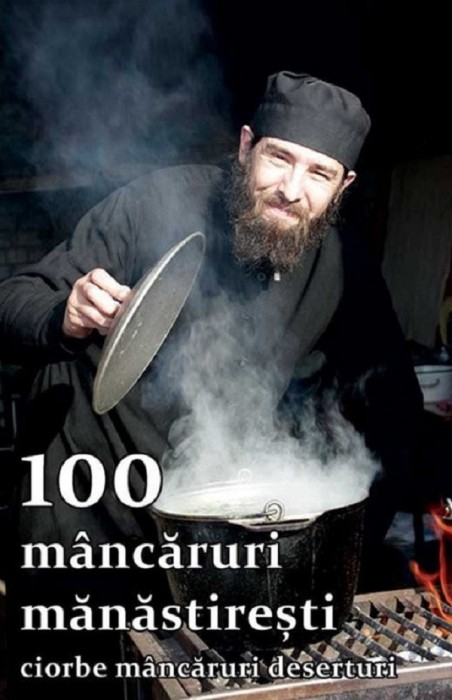 100 Mancaruri Manastiresti - Ciorbe Mancaruri Deserturi, - Editura Sophia